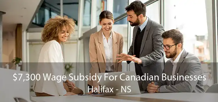 $7,300 Wage Subsidy For Canadian Businesses Halifax - NS